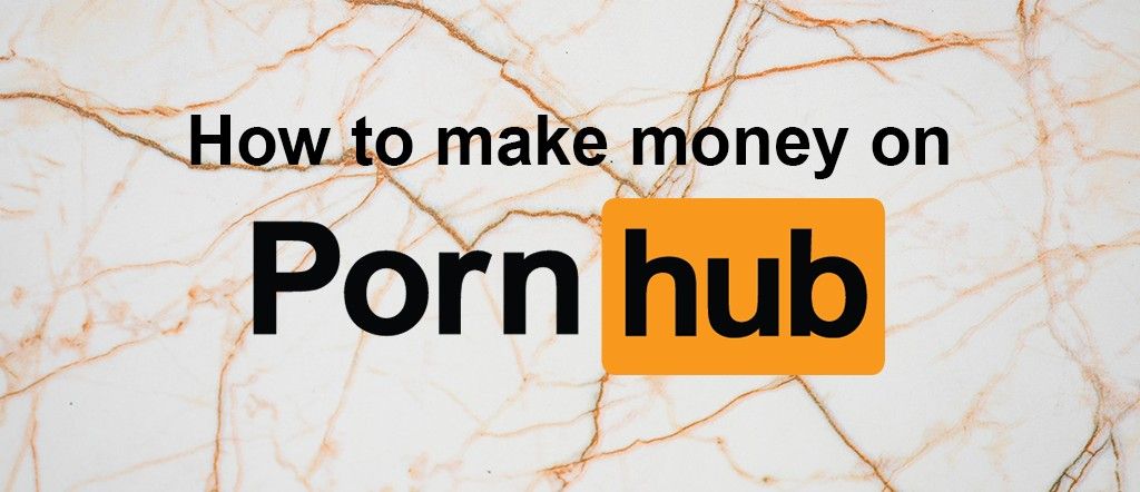 Can You Make Money On Pornhub